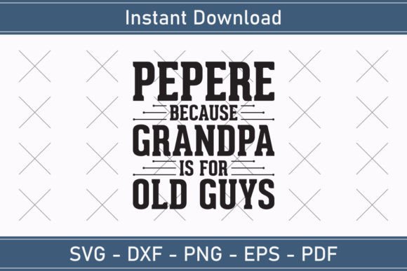 Pepere Because Grandpa is for Old Guys